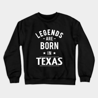 Legends Are Born In Texas Crewneck Sweatshirt